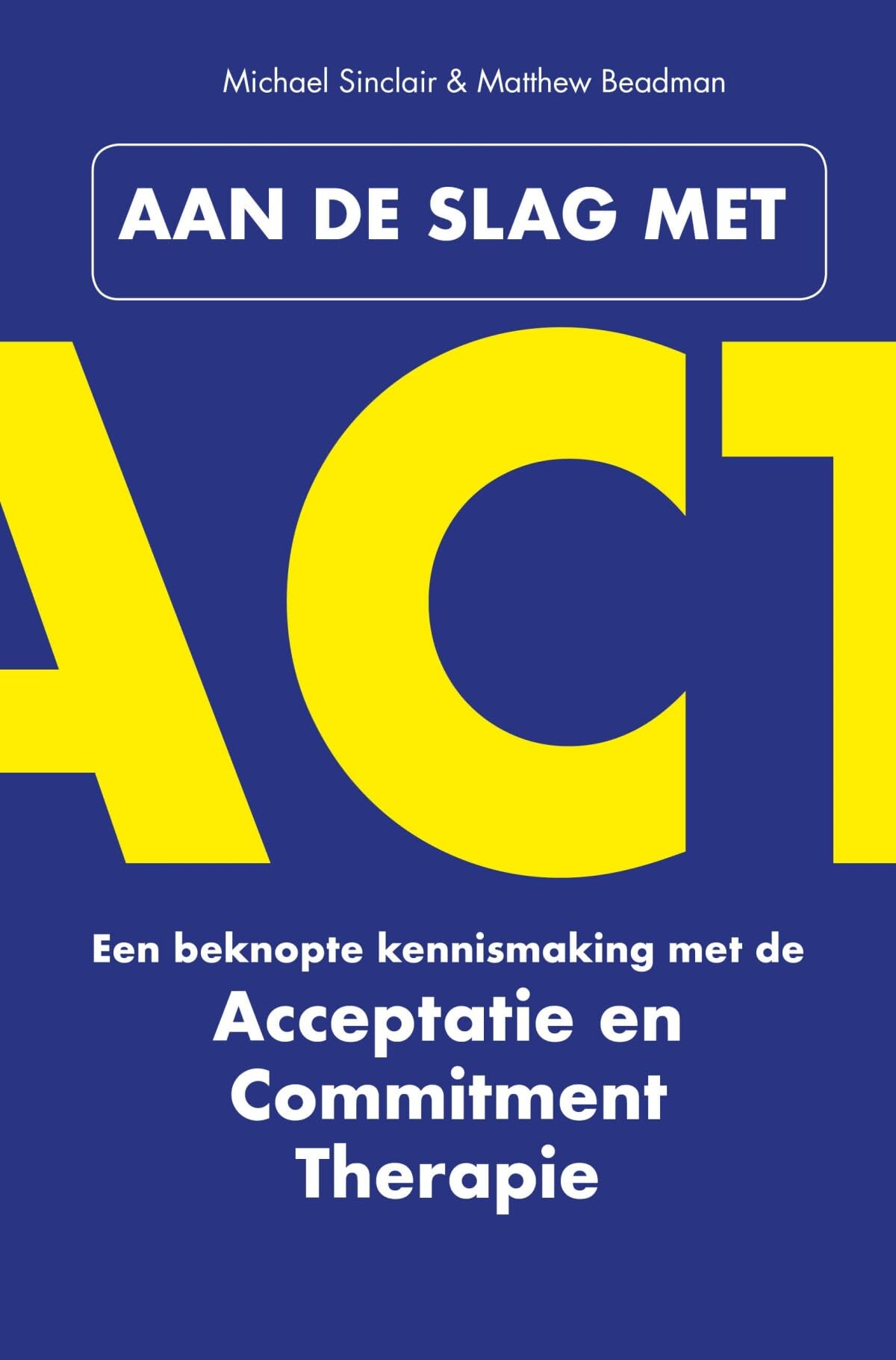 Aan de slag met ACT: een beknopte kennismaking met de Acceptatie & Commitment Therapie book