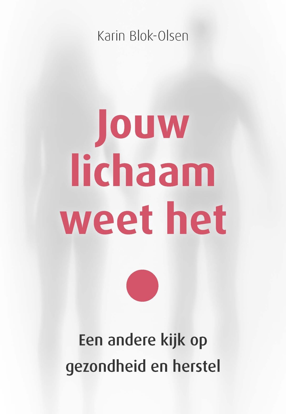 Jouw lichaam weet het: een andere kijk op gezondheid en herstel Health, Nutrition & Fitness