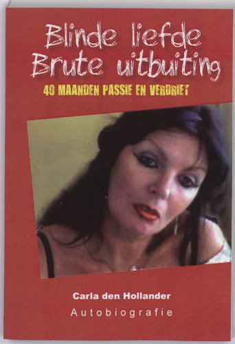 Blinde liefde, brute uitbuiting: 40 maanden passie en verdriet book