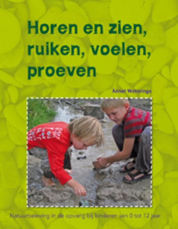 Horen en zien, ruiken, voelen, proeven: natuurbeleving in de opvang bij kinderen van 0 tot 12 jaar book