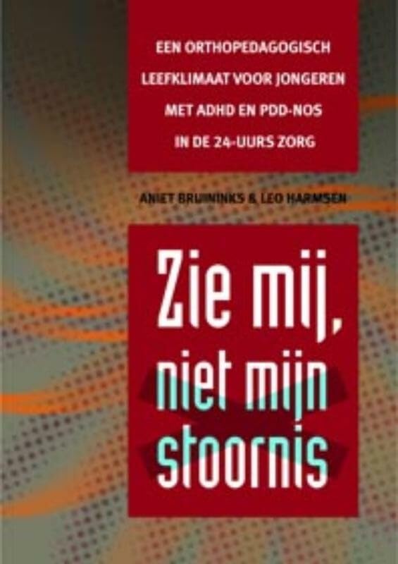 Zie mij, niet mijn stoornis: een orthopedagogisch leefklimaat voor jongeren met ADHD en PDD-NOS in de 24-uurs zorg book