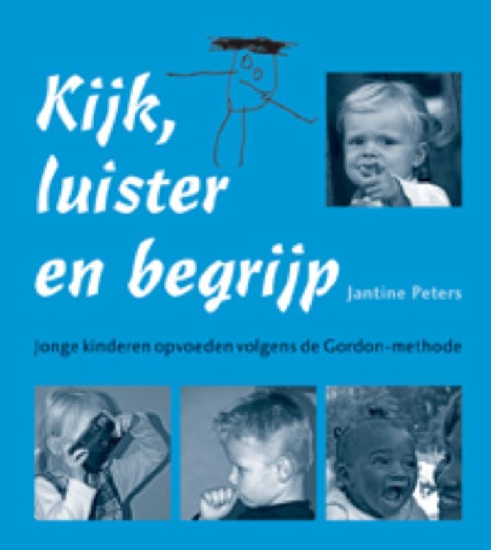Kijk, luister en begrijp: jonge kinderen opvoeden volgens de Gordon-methode book