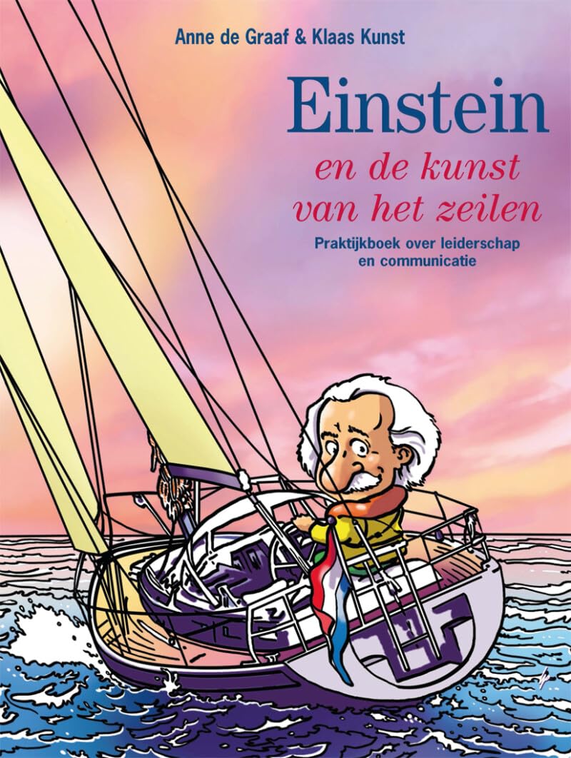 Einstein en de kunst van het zeilen: praktijkboek over leiderschap en communicatie Business, Finance & Career