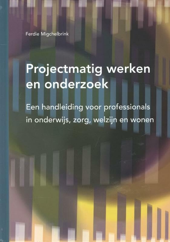 Projectmatig werken en onderzoek: een handleiding voor professionals in onderwijs, zorg, welzijn en wonen book