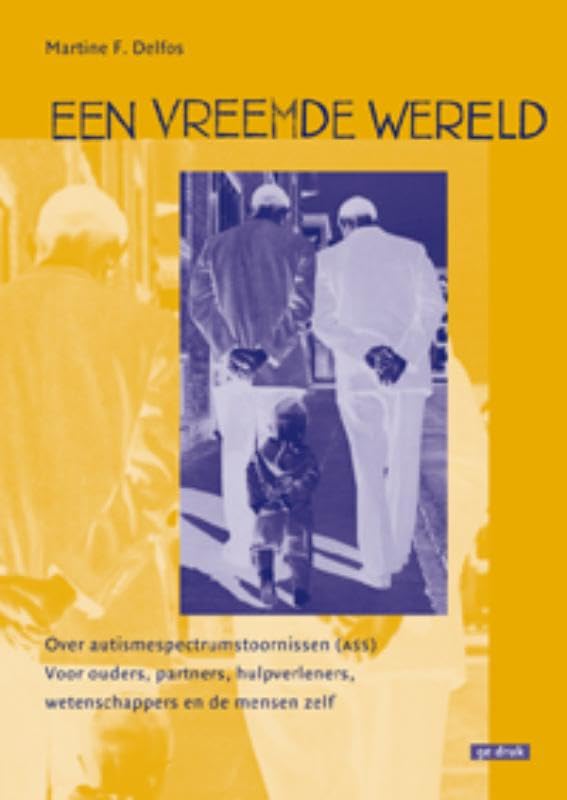 Een vreemde wereld: over autismespectrumstoornissen (ASS) : voor ouders, partners, hulpverleners, wetenschappers en de mensen zelf book