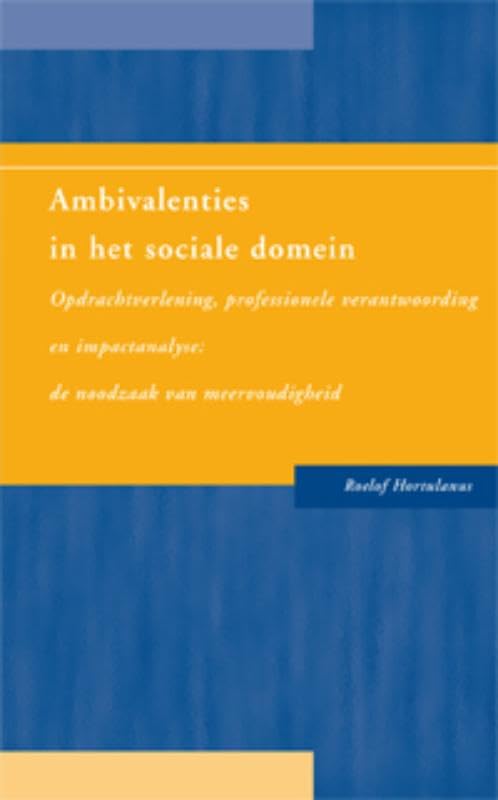 Ambivalenties in het sociale domein: opdrachtverlening, professionele verantwoording en impactanalyse : de noodzaak van meervoudigheid Books