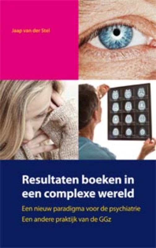Resultaten boeken in een complexe wereld: een nieuw paradigma voor de psychiatrie, een andere praktijk van de GGz Medicine