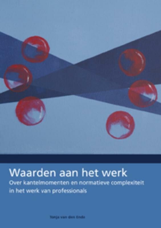 Waarden aan het werk: over kantelmomenten en normatieve complexiteit in het werk van professionals book
