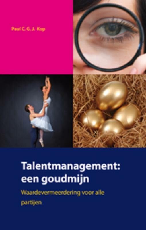 Talentmanagement een goudmijn: over het benutten van kansen en tot bloei brengen van talent Books