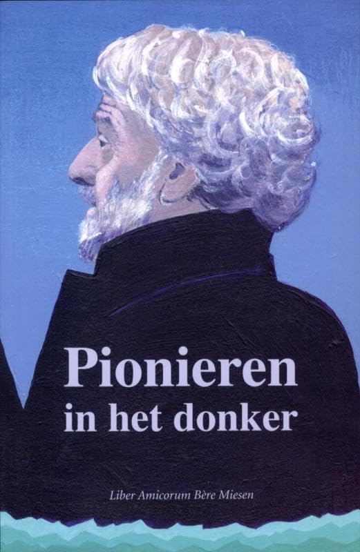 Pionieren in het donker: liber amicorum Bère Miesen Books