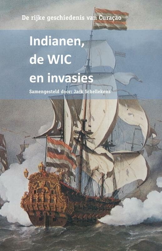 De rijke geschiedenis van Curaçao Indianen, de WIC en invasies Politics & History