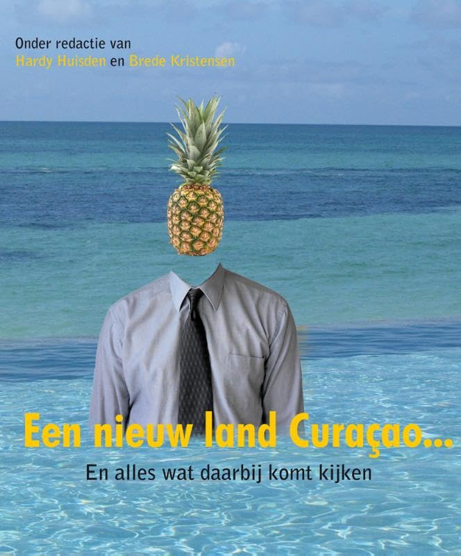 Een nieuw land Curacao: en alles wat daarbij komt kijken Business, Finance & Career