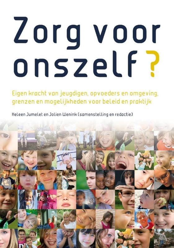 Zorg voor onszelf?: eigen kracht van jeugdigen, opvoeders en omgeving, grenzen en mogelijkheden voor beleid en praktijk Politics & History