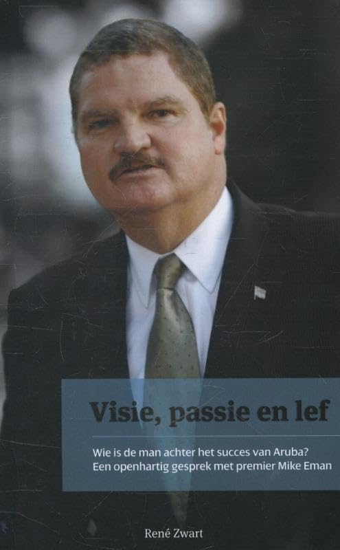Visie, passie en lef: wie is de man achter het succes van Aruba? Een openhartig gesprek met premier Mike Eman Books