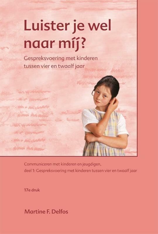Luister je wel naar mij?: gespreksvoering met kinderen tussen vier en twaalf jaar (Communiceren met kinderen en jeugdigen, 1) Social Sciences