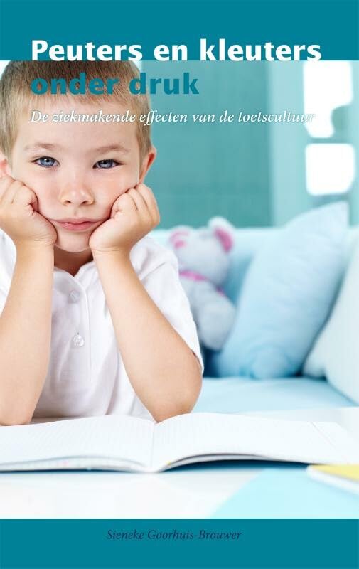 Peuters en kleuters onder druk: de ziekmakende effecten van de toetscultuur book