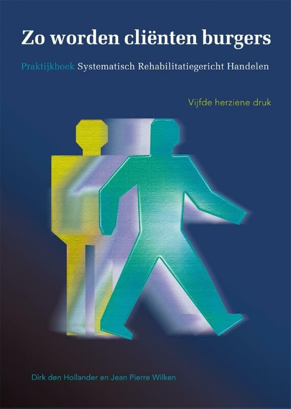 Zo worden cliënten burgers: praktijkboek systematisch rehabilitatiegericht handelen book