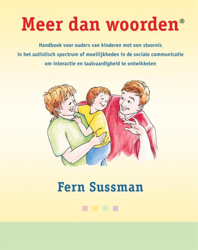 Meer dan woorden®: handboek voor ouders van kinderen met een stoornis in het autistisch spectrum of moeilijkheden in de sociale communicatie om interactie en taalvaardigheid te ontwikkelen book