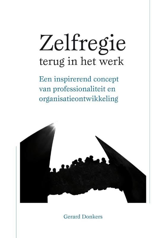 Zelfregie terug in het werk: een inspirerend concept van professionaliteit en organisatieontwikkeling book