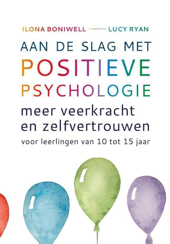 Aan de slag met positieve psychologie: meer veerkracht en zelfvertrouwen voor leerlingen van 10 tot 15 jaar book
