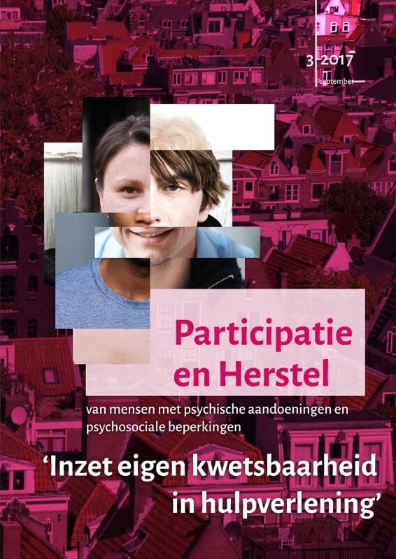 Inzet eigen kwetsbaarheid in hulpverlening: inzet eigen kwetsbaarheid in hulpverlening (Participatie en herstel van mensen met psychische aandoeningen en psychosociale beperkingen, 2017,3) Social Sciences