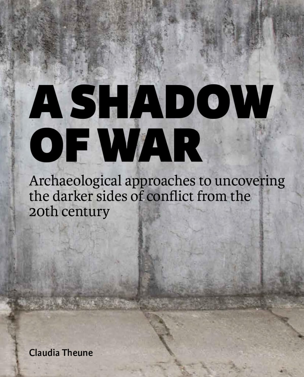 A Shadow of War: Archaeological Approaches to Uncovering the Darker Sides of Conflict from the 20th Century Social Sciences