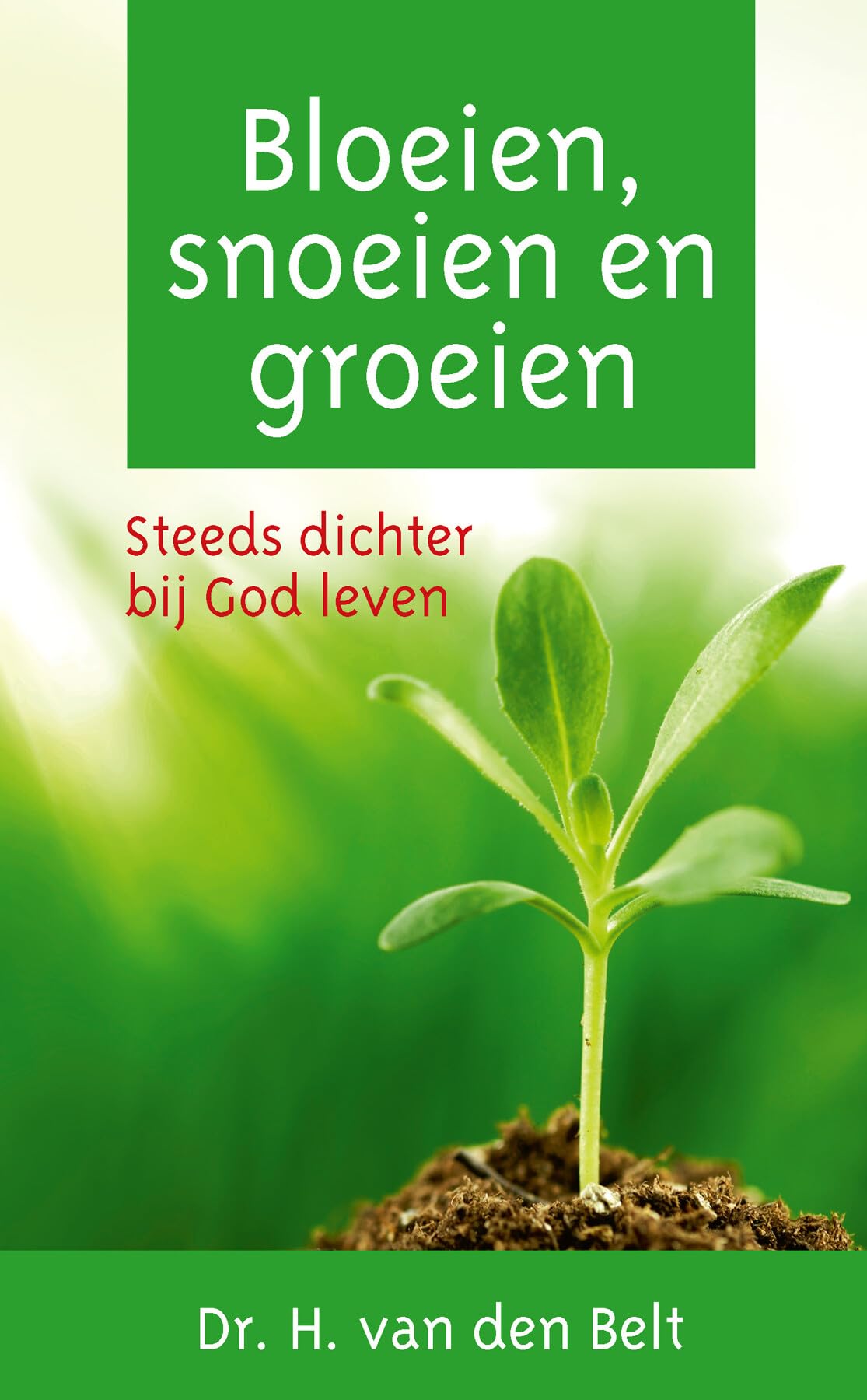 Bloeien, snoeien en groeien: steeds dichter bij God leven book