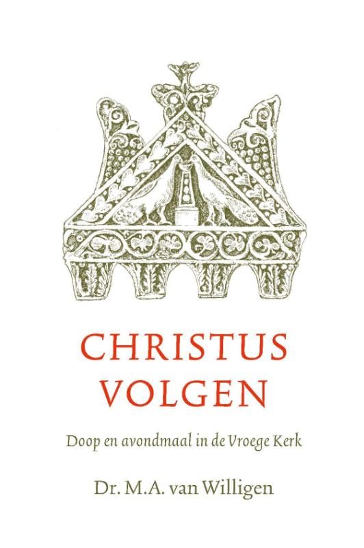 Christus volgen: doop en avondmaal in de Vroege Kerk book