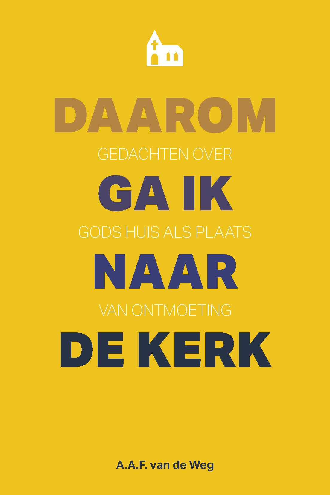 Daarom ga ik naar de kerk: Gedachten over Gods huis als plaats van ontmoeting book