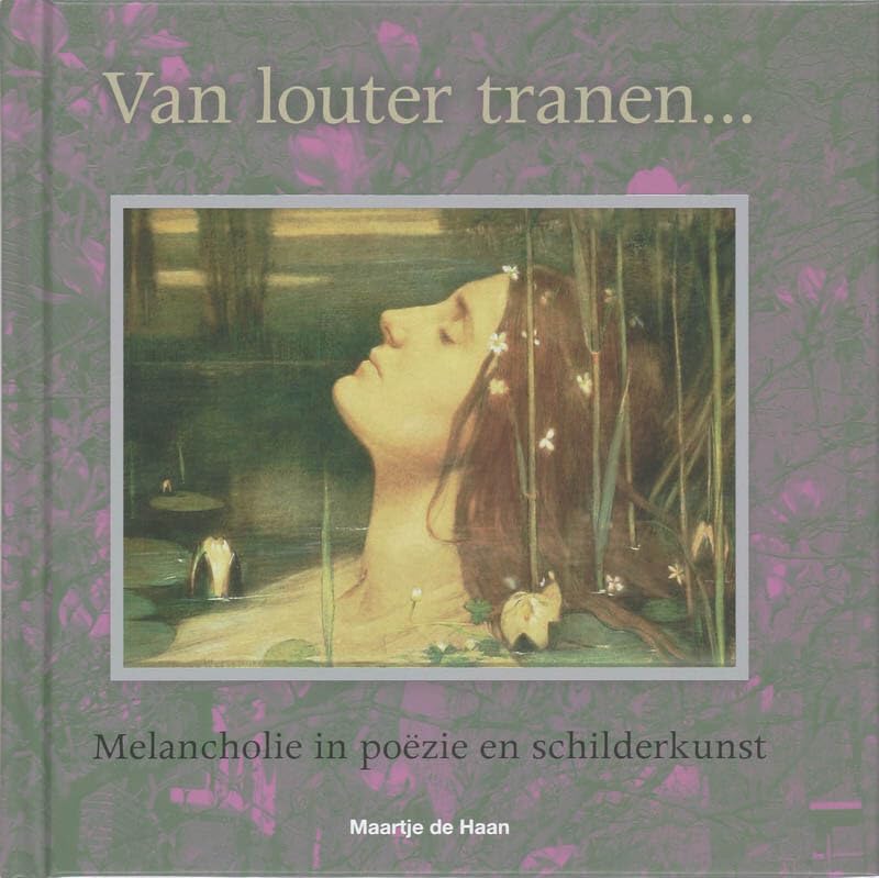 Van louter tranen... Melancholisch in poezie en schilderkunst book