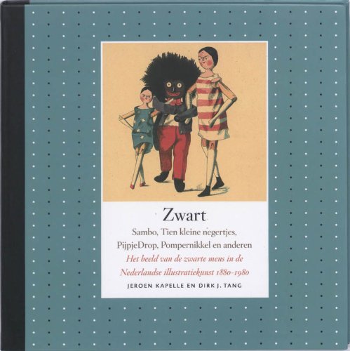 Zwart: Sambo, Tien kleine negertjes, Pijpje Drop, Pompernikkel en anderen, Het beeld van de zwarte mens in de Nederlandse illustratiekunst 1880-1980 book