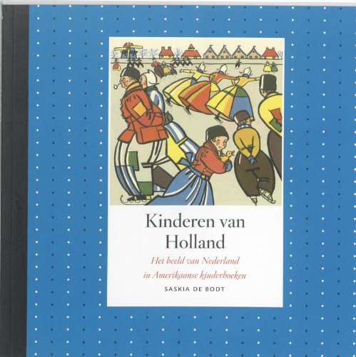 Kinderen van Holland: het beeld van Nederland in Amerikaanse kinderboeken Books