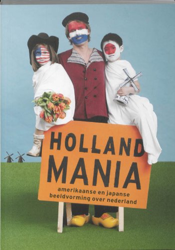 Holland Mania: Amerikaanse en Japanse beelden van Nederland (NL) book