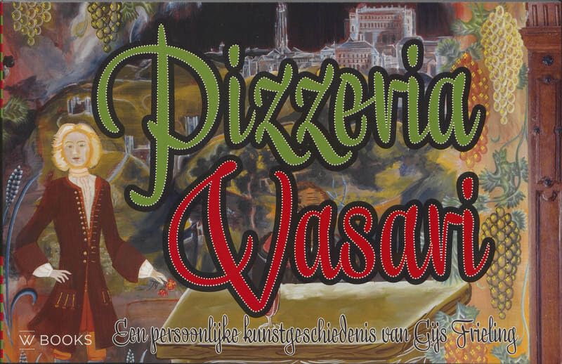 Pizzeria Vasari: een persoonlijke kunstgeschiedenis van Gijs Frieling Social Sciences