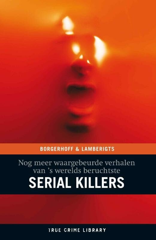 Nog meer waargebeurde verhalen van 's werelds beruchtste serial killers book