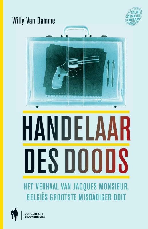 Handelaar des doods: het verhaal van Jacques Monsieur, Belgiës grootste misdadiger ooit book