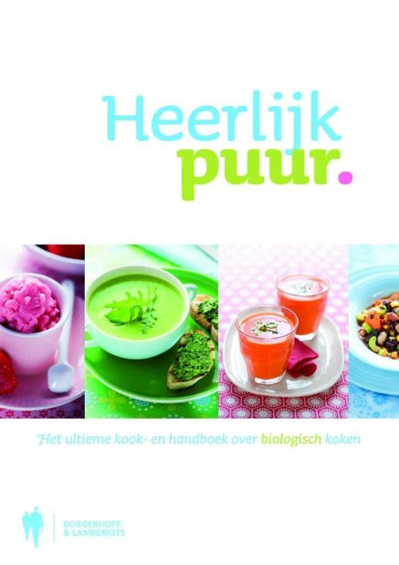 Heerlijk puur: het ultieme kook- en handboek over biologisch koken book