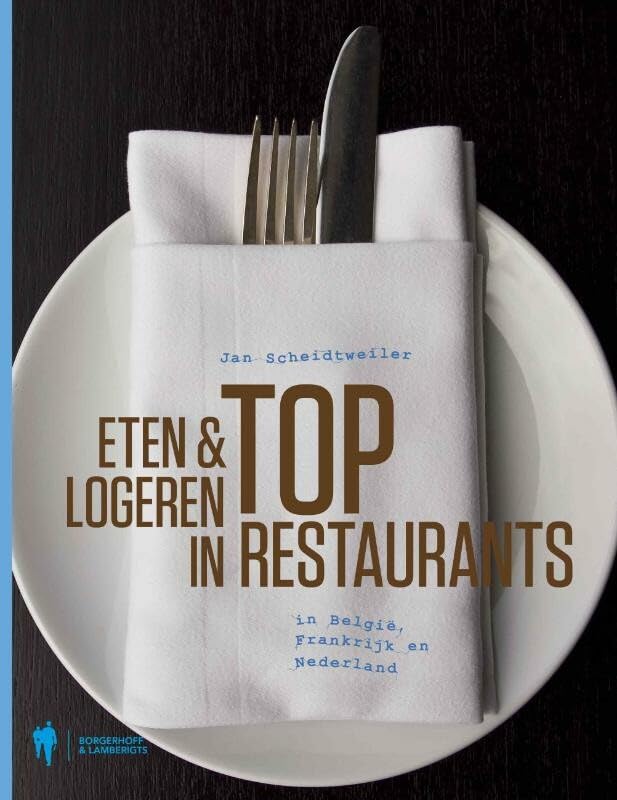 Eten & logeren in toprestaurants in België, Frankrijk en Nederland: in Belgie, Frankrijk en Nederland book