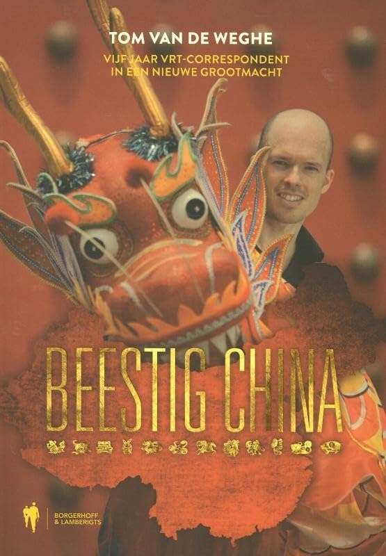 Beestig China: vijf jaar VRT- correspondent in een nieuwe grootmacht book