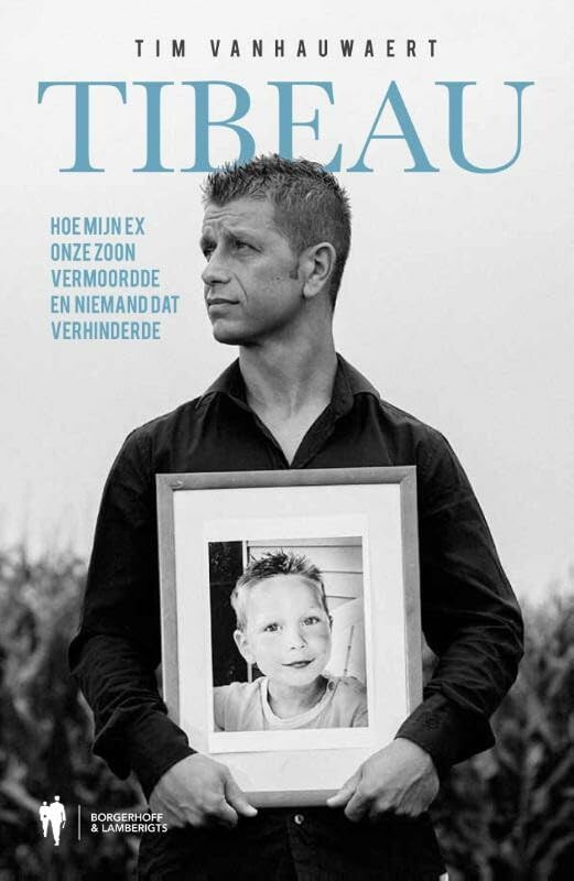 Tibeau: hoe mijn ex onze zoon vermoordde en niemand dat verhinderde book
