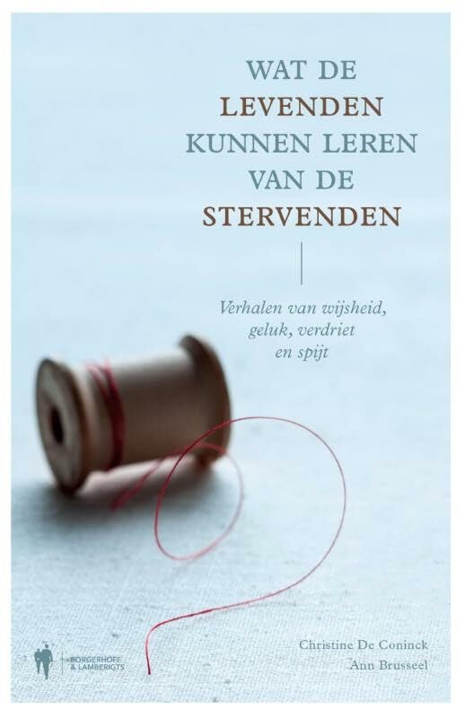 Wat de levenden kunnen leren van de stervenden: verhalen van wijsheid, geluk, verdriet en spijt book