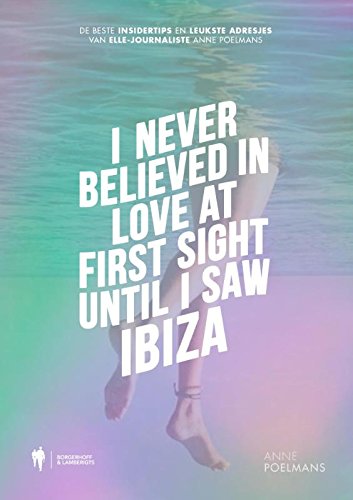 I never believed in love at first sight until I saw Ibiza: de beste insidertips en inspirerende adresjes book