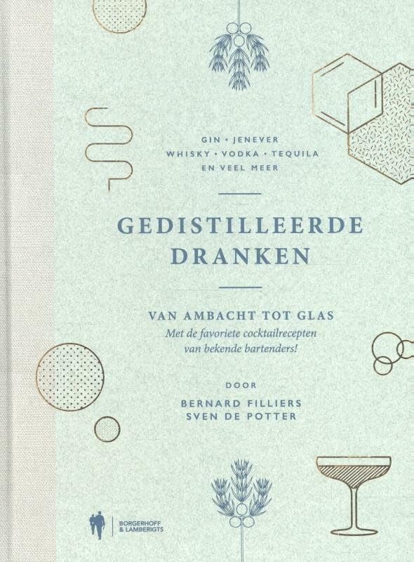 Gedistilleerde dranken: gin, jenever, whisky, vodka, tequila en veel meer : van ambacht tot glas : met de favoriete cocktailrecepten van bekende bartenders book