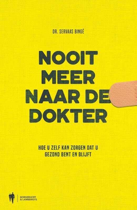 Nooit meer naar de dokter: hoe u zelf kan zorgen dat u gezond bent en blijft book