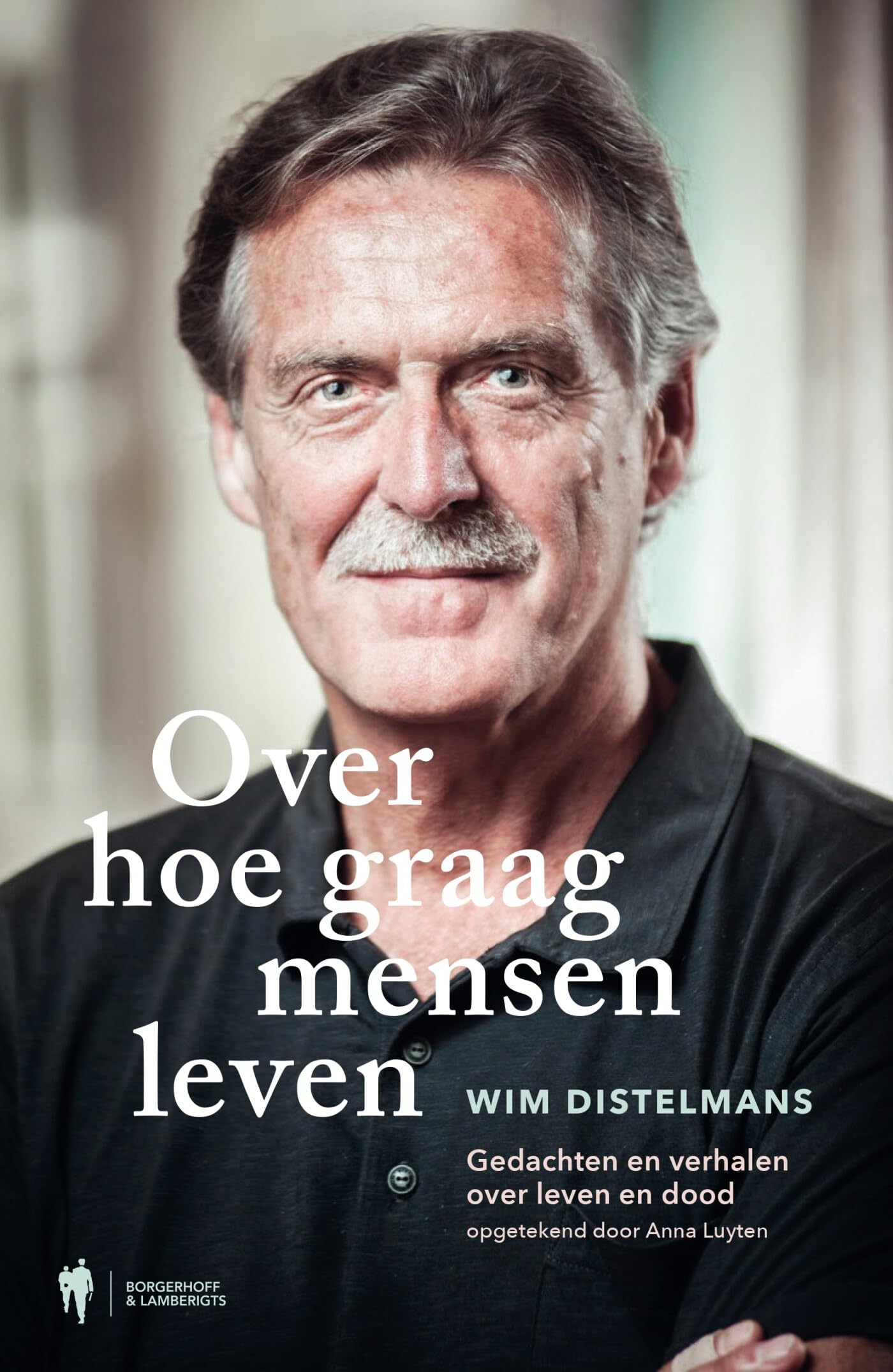 Over hoe graag mensen leven: gedachten en verhalen over leven en dood book