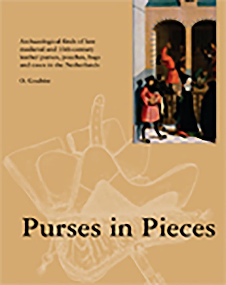 Purses in Pieces: Archaeological Finds of Late Medieval and 16th-Century Leather Purses, Pouches, Bags and Cases in the Netherlands Social Sciences
