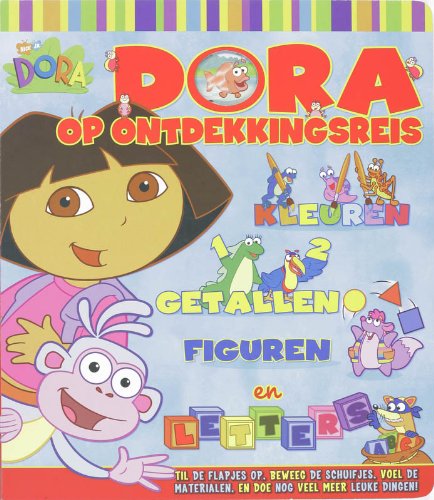 Dora op ontdekkingsreis: kleuren, getallen, figuren en letters : til de flapjes op, beweeg de schuifjes, voel de materialen, en doe nog veel meer leuke dingen! book