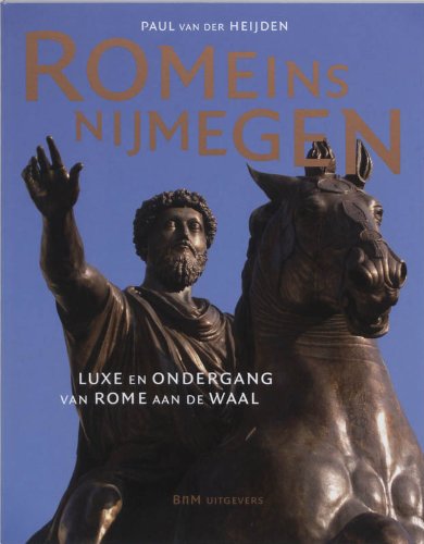 Romeins Nijmegen: luxe en ondergang van Rome aan de Waal Books