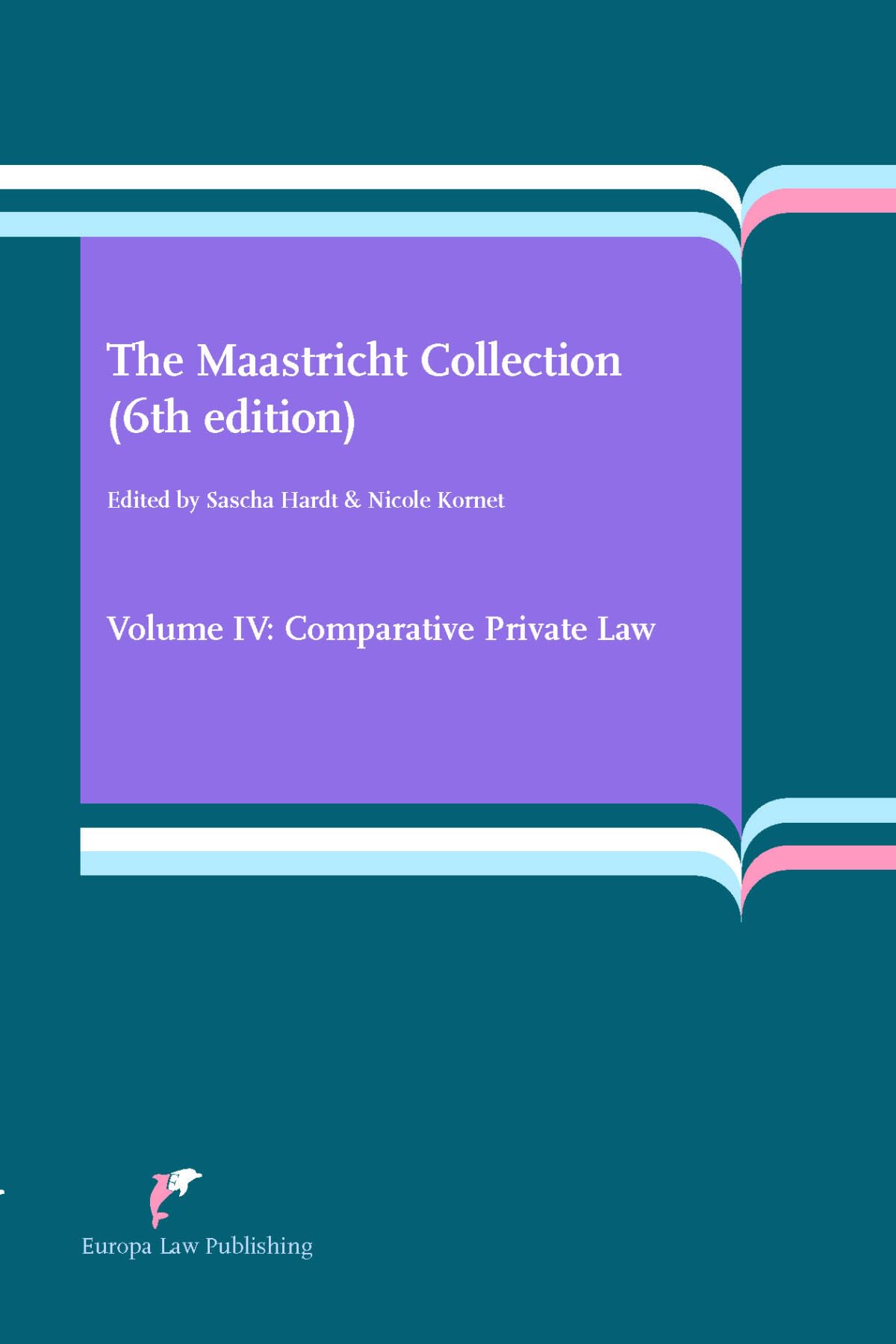 The Maastricht Collection (6th edition) Volume IV: Volume IV: Comparative Private Law Law