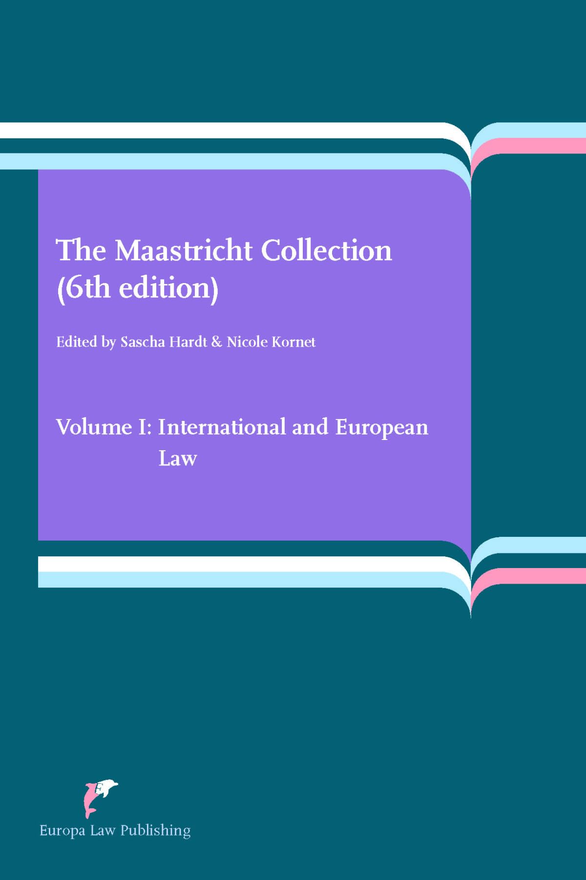 The Maastricht Collection (6th edition): Volume I: International and European Law Law